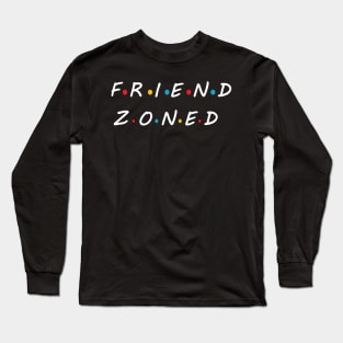 Friend zoned Long Sleeve T-Shirt